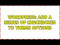 Wordpress Add a series of checkboxes to theme options 2 Solutions