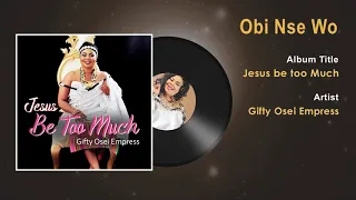 gifty osei empress obi nse wo gospel song audio ghana gospel songs 2018