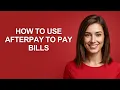 How To Use Afterpay To Pay Bills - AshleyHowTo