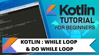 Kotlin Tutorial While loop and Do While