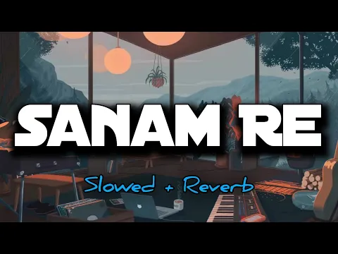 Download MP3 Sanam Re (Slowed Reverb) Song |Arijit Singh | Sanam Re