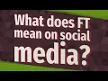 What does FT mean on social media