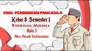 SOAL PENDIDIKAN PANCASILA KELAS 3 BAB 1 SEMESTER 1 KURIKULUM MERDEKA