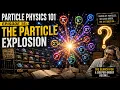 Particle Physics 101 Part 15 The Particle Explosion