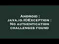Android java io IOException No authentication challenges found