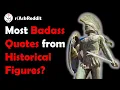 What are the most badass Quotes from Historical Figures