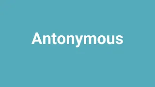Antonymous Meaning and Pronunciation