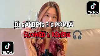 DJ GANDENG 2 X POMPA🎧🎶 SLOWED & REVERB 🎧