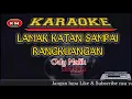 Download Lagu LAMAK KATAN SAMPAI RANGKUANGAN Ody Malik Karaoke/lirik KN7000