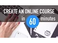 How to create an online course in 60 minutes Tutorial