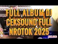 Lagu FULL ALBUM DJ CEKSOUND FULL NROTOK 2025