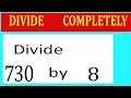 Divide 730 by 8 Divide completely