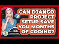 Can Django Project Setup Save You Months Of Coding - Python Code School
