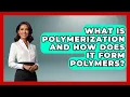 What Is Polymerization And How Does It Form Polymers - How Things Break