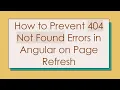 How to Prevent 404 Not Found Errors in Angular on Page Refresh