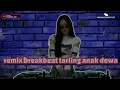 Download Lagu Dj remix breakbeat tarling anak dewa (dewi kirana)