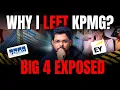 Why I left KPMG The Dark Side of Big 4 Companies Exposed