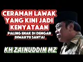 Download Lagu ceramah lawak yang kini jadi kenyataan paling enak di dengar diwaktu santai - kh zainudin mz