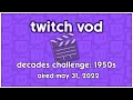 AIRED MAY 31 2022 Twitch VOD Decades Challenge 1950s