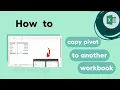 Excel Pivot Tables How to Copy Pivot to another Workbook