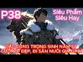 Download Lagu P38 | ĐẶC CÔNG TRỌNG SINH NĂM 77 – CƯỚI VỢ ĐẸP, ĐI SĂN NUÔI GIA ĐÌNH