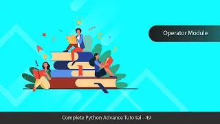 Working with Operator Module - Python Advanced Tutorial Series