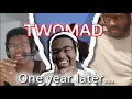 Twomad one year later The Aftermad