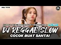 Lagu KUMPULAN DJ REGGAE SANTAI FULL BASS 🔥 DJ CAMPURAN REGGAE SLOW TERBARU VIRAL TIK TOK🎵