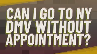Can I go to NY DMV without appointment