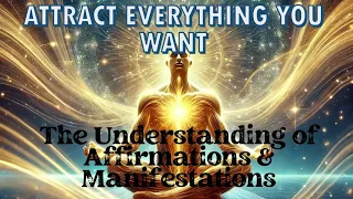 Attract Everything You Want: The Understanding of Affirmations Manifestations.