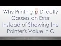 Why Printing p Directly Causes an Error Instead of Showing the Pointer s Value in C