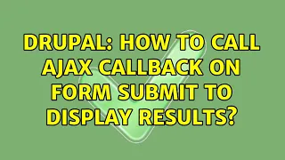 Drupal How to call Ajax callback on form submit to display results