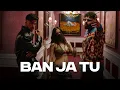 Ban Ja Tu Official Music Video | Charan Preet x Badshah | Ahsii | One for your playlis