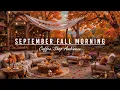 Download Lagu Happy September Fall Morning at Cozy Coffee Shop Ambience🍂Smooth Piano Jazz Music for Work,Good Mood