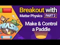 Make and Control a Paddle - Breakout with Matter Physics in Phaser 3