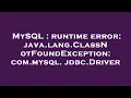 MySQL runtime error java lang ClassNotFoundException com mysql jdbc Driver