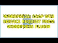 Wordpress Soap web service request from wordpress plugin