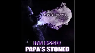 ian ossia papas stoned