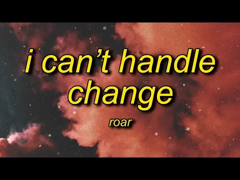 Download MP3 ROAR - I Can't Handle Change (Lyrics)