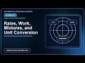 Rates Work Problems Mixtures and Unit Conversion Session 8