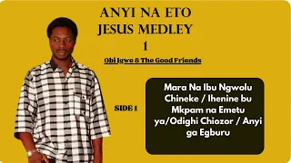 anyi na eto jesus medley 1 bro obi igwe u0026 the good friends old naija praise songs