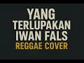 Lagu YANG TERLUPAKAN IWAN FALS REGGAE VERSION