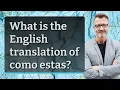 What is the English translation of como estas