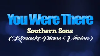 Download YOU WERE THERE - Southern Sons (KARAOKE PIANO VERSION) MP3