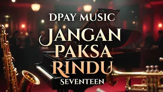 ifan seventeen jangan paksa rindu jazz cover by dpay music lagu galau terbaru 2026