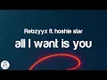 Download Lagu Rebzyyx - all I want is you (Lyrics) ft. hoshie star [slowed and reverb]