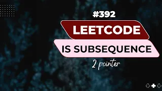 Leetcode Is Subsequence Optimal Solution With Code 2 Pointers