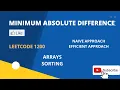 Minimum Absolute Difference Leetcode 1200 Naive and Efficient Approach Discussion