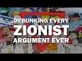 Debunking Every Zionist Argument Ever
