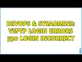 DevOps SysAdmins vsftp login errors 530 login incorrect